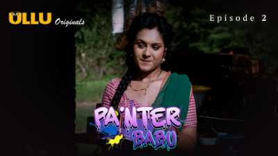 Painter Babu (Season 01) (2024) E02 Hindi ULLU Originals WEB Series